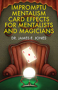 Impromptu Mentalism Card Effects for Mentalists and Magicians Impromptu Mentalism Card Effects for Mentalists and Magicians