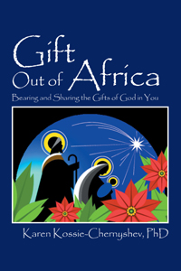 Gift Out of Africa, by Karen Kossie-Chernyshev, Ph.D., Finalist in the Religion/Religious Non-Fiction Category Gift Out of Africa, by Karen Kossie-Chernyshev, Ph.D., Finalist in the Religion/Religious Non-Fiction Category