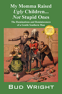 My Momma Raised Ugly Children…Not Stupid Ones, by Bud Wright My Momma Raised Ugly Children…Not Stupid Ones, by Bud Wright