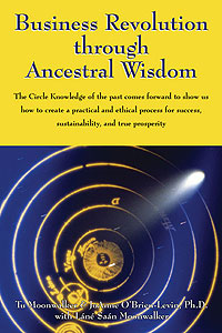 Business Revolution through Ancestral Wisdom, by Tu Moonwalker and JoAnne OBrien-Levin, Ph.D., Finalist in the Social Change Category Business Revolution through Ancestral Wisdom, by Tu Moonwalker and JoAnne OBrien-Levin, Ph.D., Finalist in the Social Change Category