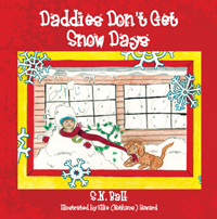 Daddies Don't Get Snow Days by S.N. Ball and Ellie (Nothaus) Howard Daddies Don't Get Snow Days by S.N. Ball and Ellie (Nothaus) Howard