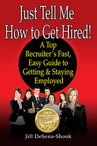 Just Tell Me How To Get Hired!, by Jill De Sena-Shook Just Tell Me How To Get Hired!, by Jill De Sena-Shook