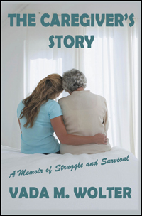 The Caregiver's Story by Vada M. Wolter The Caregiver's Story by Vada M. Wolter
