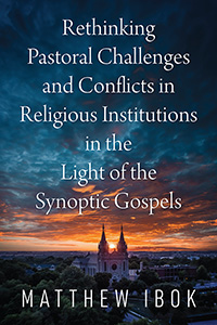 Rethinking Pastoral Challenges and Conflicts in Religious Institutions in the Light of the Synoptic Gospels