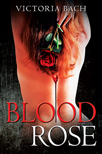 Blood Rose by Victoria Bach, published by Outskirts Press