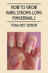 How To Grow Hard Strong Long Fingernails