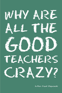 Why Are All the Good Teachers Crazy?