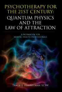Psychotherapy for the 21st Century: Quantum Physics and The Law of Attraction