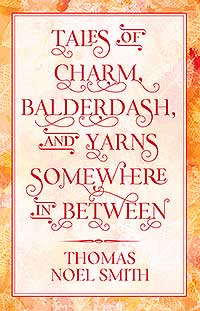 Tales of Charm, Balderdash, and Yarns Somewhere In Between