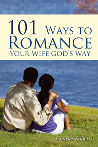 101 Ways To Romance Your Wife God's Way