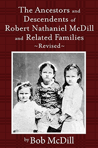 The Ancestors and Descendents of Robert Nathaniel McDill and Related Families