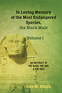 In Loving Memory of the Most Endangered Species, the Black Male - Volume I
