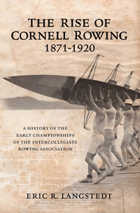 The Rise of Cornell Rowing 1871-1920