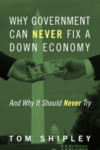 Why Government Can Never Fix a Down Economy