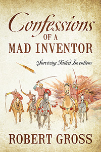 Confessions of a Mad Inventor