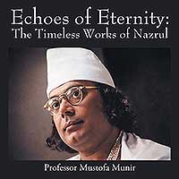 Echoes of Eternity: The Timeless Works of Nazrul