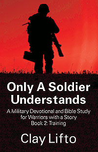 Only A Soldier Understands: A Military Devotional and Bible Study for Warriors with a Story Book 2: Training