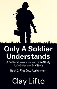 Only a Soldier Understands: A Military Devotional and Bible Study for Warriors with a Story - Book 3: First Duty Assignment