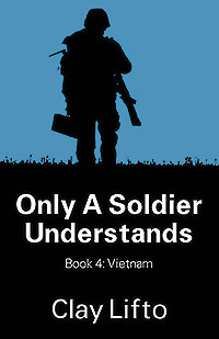 Only a Soldier Understands: Book 4:  Vietnam