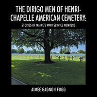 The Dirigo Men of Henri-Chapelle American Cemetery (eBook Edition)