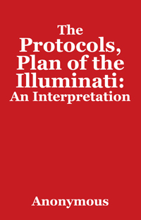 The Protocols, Plan of the Illuminati: An Interpretation