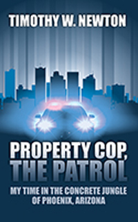 Property Cop, the Patrol: My Time in the Concrete Jungle of Phoenix, Arizona