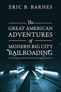 The Great American Adventures of Modern Big City Railroading