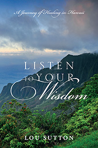 Listen to Your Wisdom by Lou Sutton, published by Outskirts Press