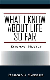 WHAT I KNOW ABOUT LIFE SO FAR