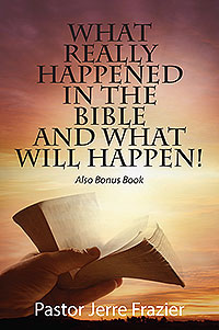 What Really Happened in the Bible and What Will Happen!