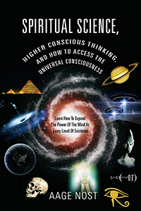 Spiritual Science, Higher Conscious Thinking, and How to Access The Universal Consciousness