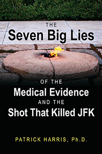 The Seven Big Lies of the Medical Evidence<BR> and the Shot That Killed JFK