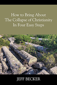 How to Bring About the Collapse of Christianity In Four Easy Steps