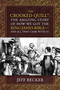 "The Crooked Quill": The Amazing Story of How We Got The King James Bible —And All That Came With It!