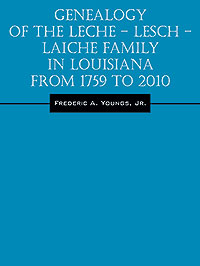 Genealogy of the Leche – Lesch – Laiche Family in Louisiana From 1759 to 2010