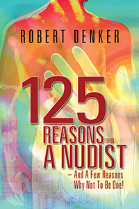 125 Reasons To Be A Nudist – And A Few Reasons Why Not To Be One!