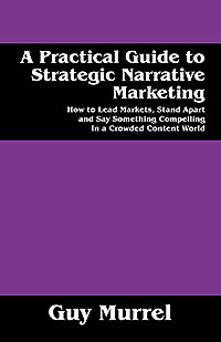 A Practical Guide to Strategic Narrative Marketing