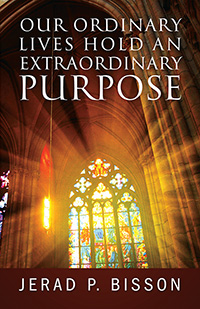 Our Ordinary Lives Hold an Extraordinary Purpose