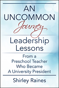 An Uncommon Journey: Leadership Lessons From A Preschool Teacher Who Became A University President