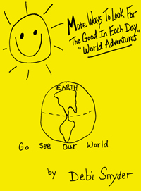 More Ways To Look For The Good In Each Day "World Adventures"
