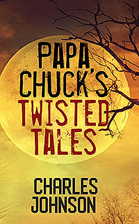 Papa Chuck's Twisted Tales