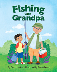 Fishing with Grandpa by Deb Manikas, published by Outskirts Press