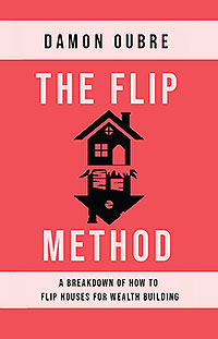 The Flip Method: A breakdown of how to flip houses for wealth building