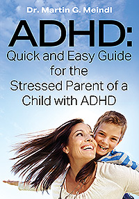 ADHD: Quick and Easy Guide for the Stressed Parent of a Child with ADHD
