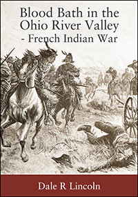 Blood Bath in The Ohio River Valley - French Indian War (eBook Edition)