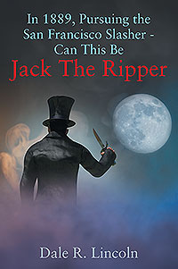 In 1889, Pursuing The San Francisco Slasher -  Can This Be Jack The Ripper