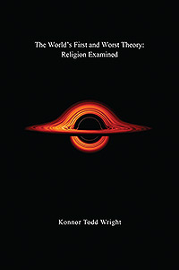 The World's First and Worst Theory: Religion Examined