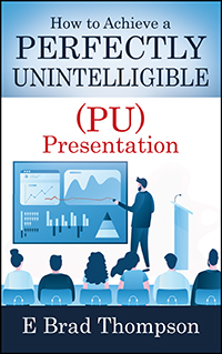 How to Achieve a PERFECTLY UNINTELLIGIBLE (PU) Presentation