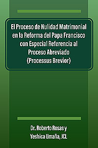 El Proceso de Nulidad Matrimonial en la Reforma del Papa Francisco con Especial Referencia al Proceso Abreviado (Processus Brevior)