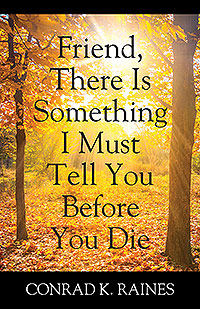 Friend, There Is Something I Must Tell You Before You Die